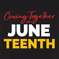 A graphic that says, "Coming Together on Juneteenth".